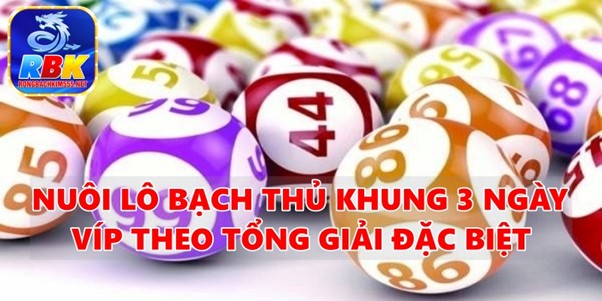 Hướng Dẫn Nuôi Lô Bạch Thủ Khung 3 Ngày Víp Chuẩn Xác Nhất