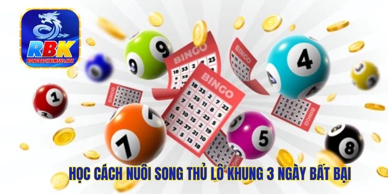 Nuôi Song Thủ Lô Khung 3 Ngày Bất Bại, Chơi Là Thắng