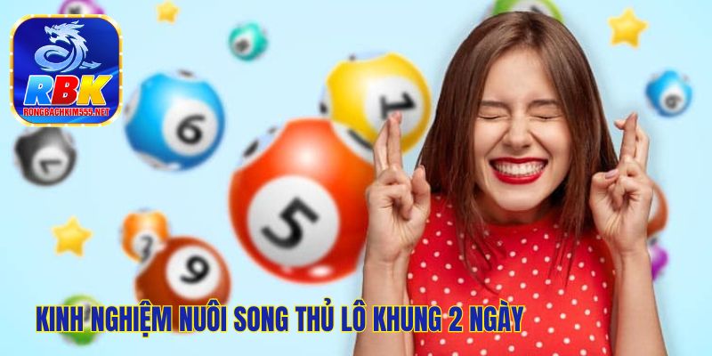 Nuôi Song Thủ Lô Khung 2 Ngày Cực Kỳ Hiệu Quả