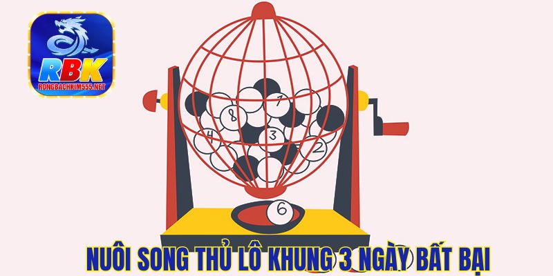 Nuôi Song Thủ Lô Khung 3 Ngày Bất Bại, Chơi Là Thắng