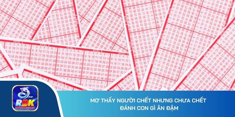 Mơ Thấy Người Chết Nhưng Chưa Chết Đánh Số Nào Ăn Đậm?