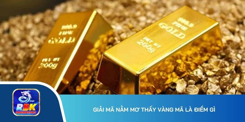 Nằm Mơ Thấy Vàng Ý Nghĩa Gì? 20+ Cặp Bạch Thủ Ăn Đậm