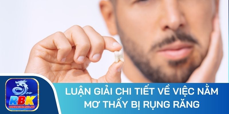 Nằm Mơ Thấy Bị Rụng Răng Tốt Hay Xấu - Bộ Số May Mắn Là Gì?