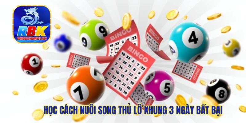 Nuôi Song Thủ Lô Khung 3 Ngày Bất Bại, Chơi Là Thắng