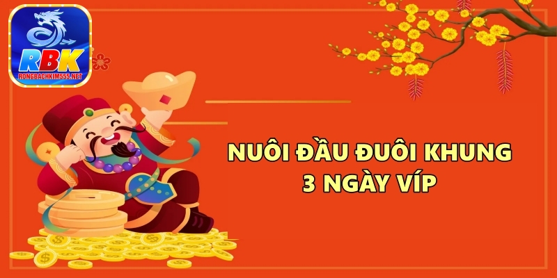 Hướng Dẫn Nuôi Đầu Đuôi Khung 3 Ngày víp Như Cao Thủ