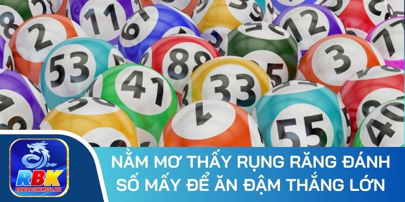 Nằm Mơ Thấy Bị Rụng Răng Tốt Hay Xấu - Bộ Số May Mắn Là Gì?