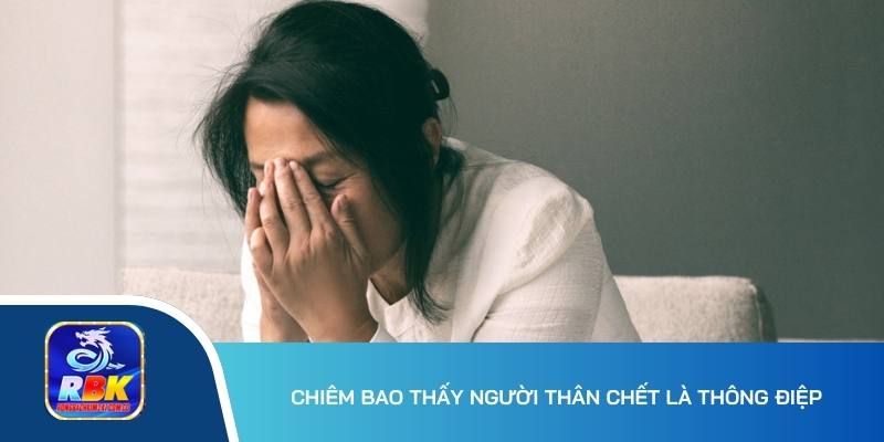 Nằm Mơ Thấy Người Thân Chết Ý Nghĩa Gì? 20+ Cặp Số Lô Đẹp