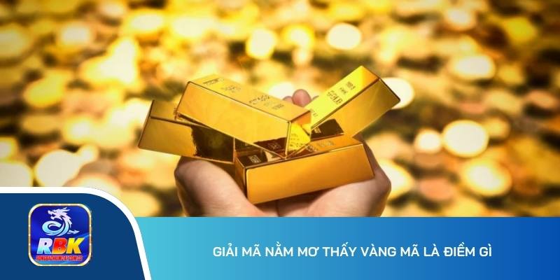 Nằm Mơ Thấy Vàng Ý Nghĩa Gì? 20+ Cặp Bạch Thủ Ăn Đậm