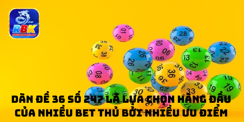 Dàn Đề 36 Số 247 Cơ Hội Rinh Thưởng Vàng Kiếm Tiền Khủng