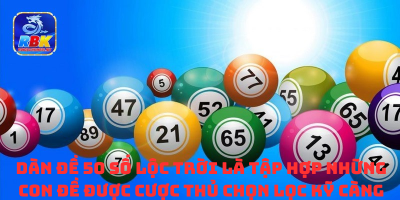 Dàn Đề 50 Số Lộc Trời Đánh Quanh Năm Kiếm Ngay Tiền Tỷ