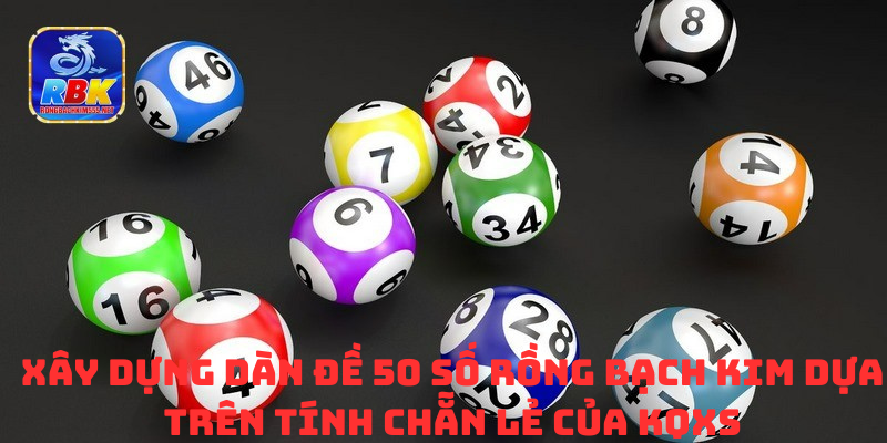 Dàn Đề 50 Số Rồng Bạch Kim Tạo Bộ Số Đẹp Đặt Cược Trúng Lớn